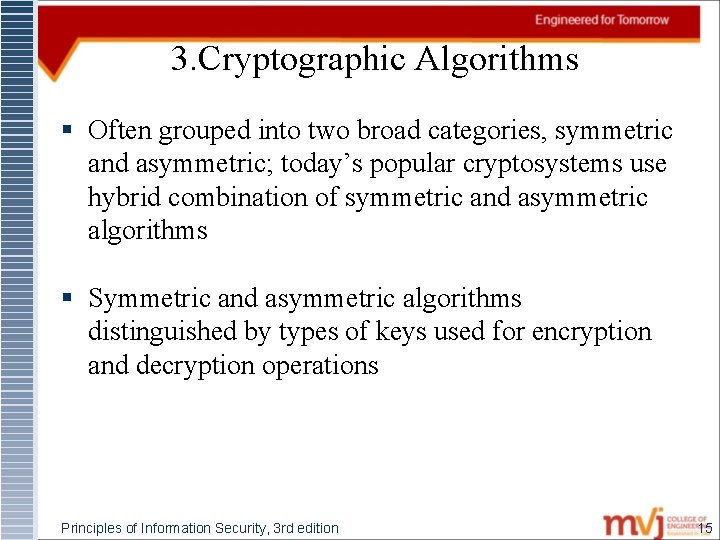 3. Cryptographic Algorithms § Often grouped into two broad categories, symmetric and asymmetric; today’s