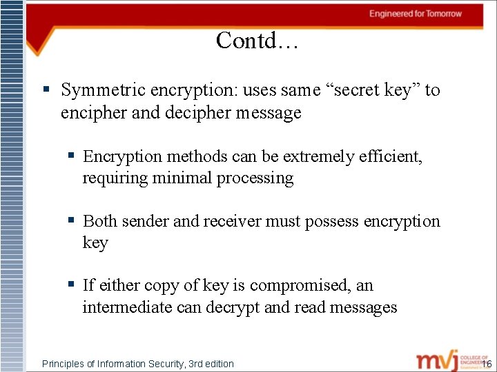 Contd… § Symmetric encryption: uses same “secret key” to encipher and decipher message §