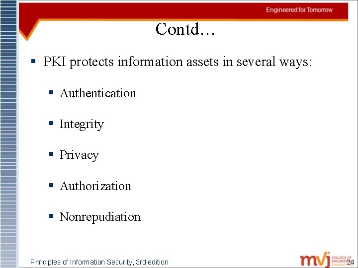 Contd… § PKI protects information assets in several ways: § Authentication § Integrity §