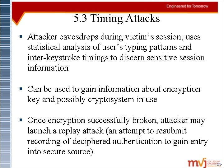 5. 3 Timing Attacks § Attacker eavesdrops during victim’s session; uses statistical analysis of