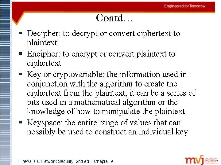 Contd… § Decipher: to decrypt or convert ciphertext to plaintext § Encipher: to encrypt