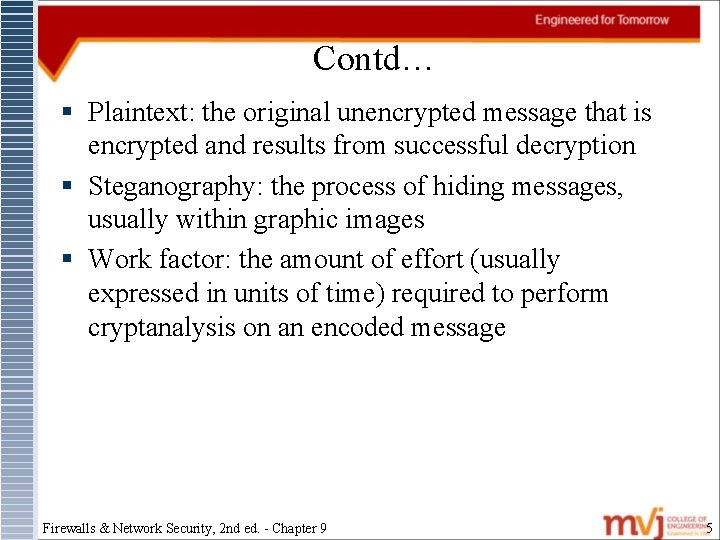 Contd… § Plaintext: the original unencrypted message that is encrypted and results from successful