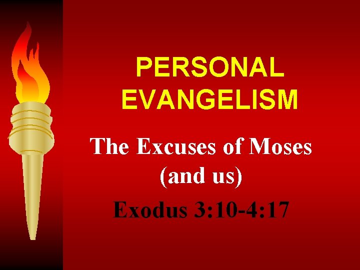 PERSONAL EVANGELISM The Excuses of Moses (and us) Exodus 3: 10 -4: 17 