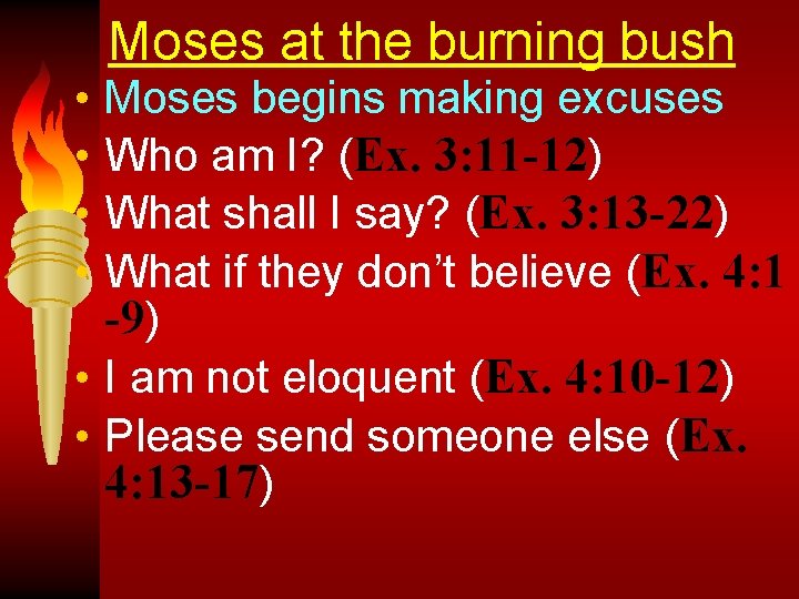  • • Moses at the burning bush Moses begins making excuses Who am
