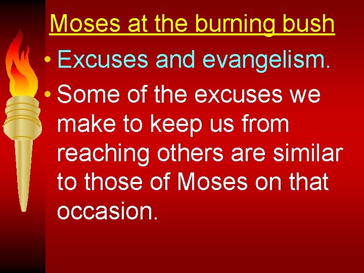 Moses at the burning bush • Excuses and evangelism. • Some of the excuses