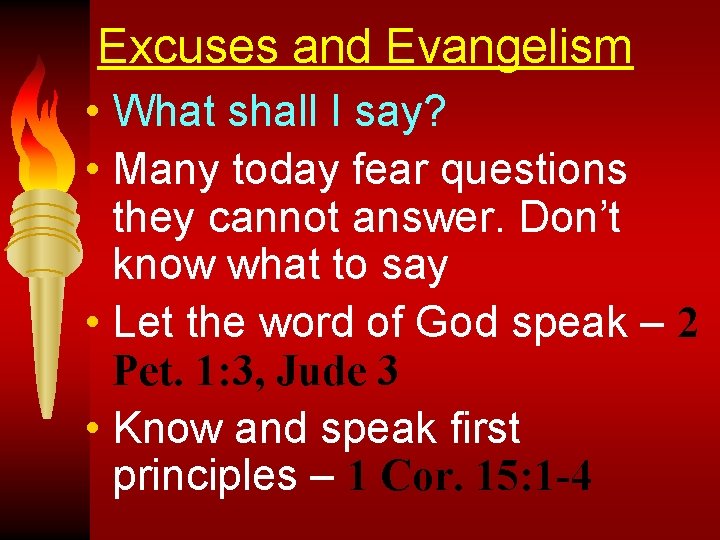 Excuses and Evangelism • What shall I say? • Many today fear questions they