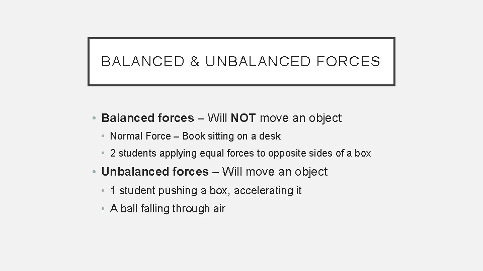 BALANCED & UNBALANCED FORCES • Balanced forces – Will NOT move an object •