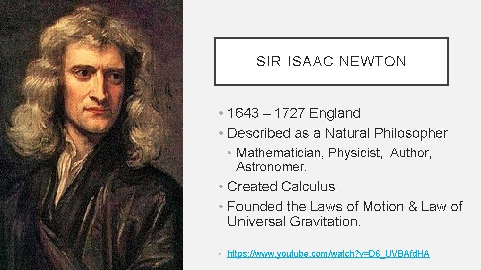 SIR ISAAC NEWTON • 1643 – 1727 England • Described as a Natural Philosopher