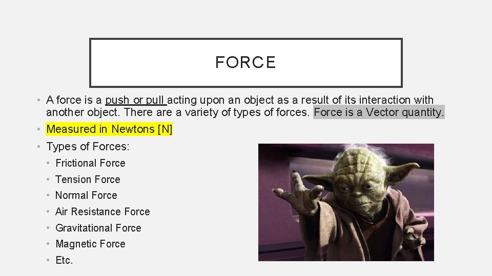 FORCE • A force is a push or pull acting upon an object as