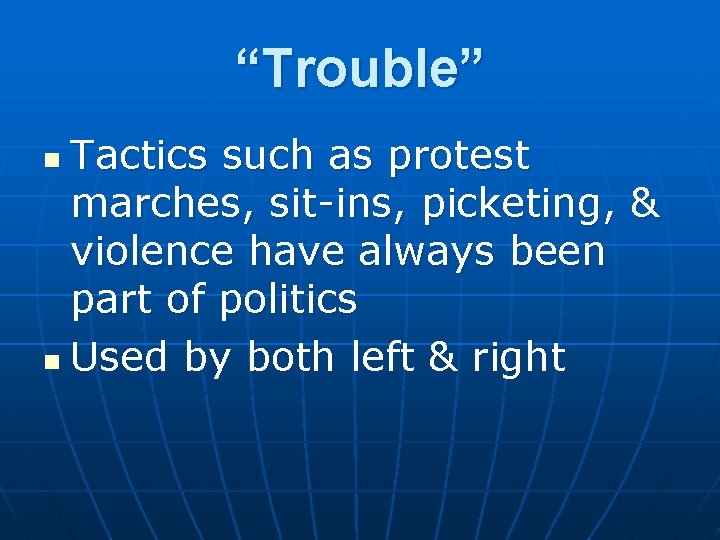 “Trouble” Tactics such as protest marches, sit-ins, picketing, & violence have always been part