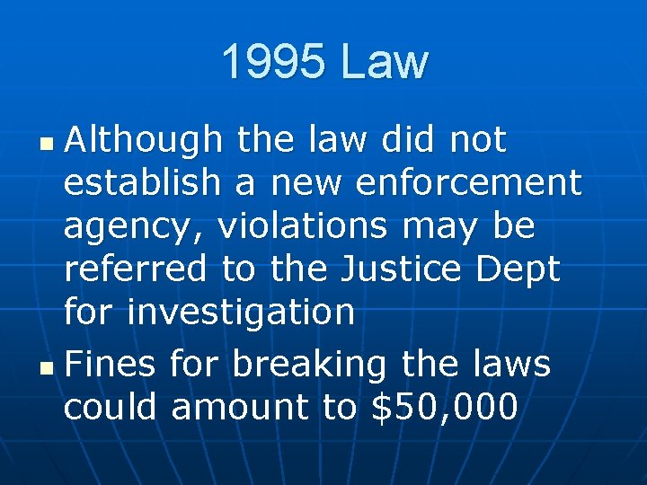 1995 Law Although the law did not establish a new enforcement agency, violations may