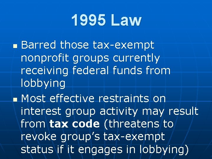 1995 Law Barred those tax-exempt nonprofit groups currently receiving federal funds from lobbying n