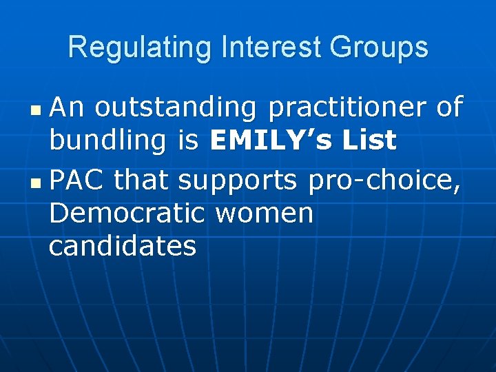 Regulating Interest Groups An outstanding practitioner of bundling is EMILY’s List n PAC that