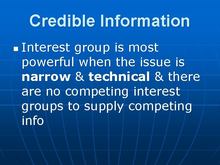 Credible Information n Interest group is most powerful when the issue is narrow &