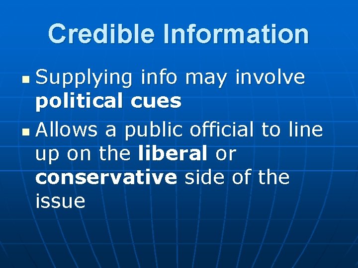 Credible Information Supplying info may involve political cues n Allows a public official to