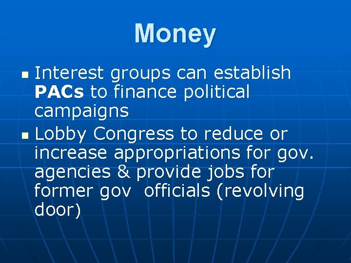 Money Interest groups can establish PACs to finance political campaigns n Lobby Congress to