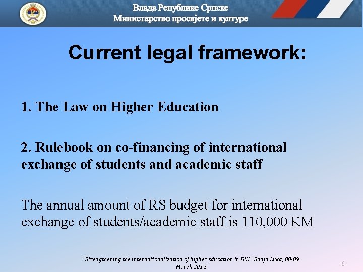 Current legal framework: 1. The Law on Higher Education 2. Rulebook on co-financing of