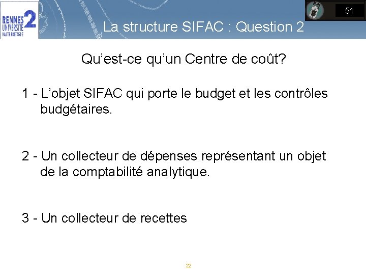 51 La structure SIFAC : Question 2 Qu’est-ce qu’un Centre de coût? 1 -