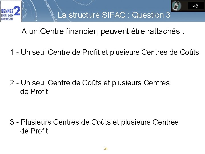 48 La structure SIFAC : Question 3 A un Centre financier, peuvent être rattachés