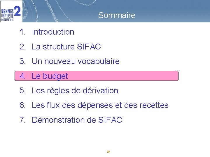 Sommaire 1. Introduction 2. La structure SIFAC 3. Un nouveau vocabulaire 4. Le budget