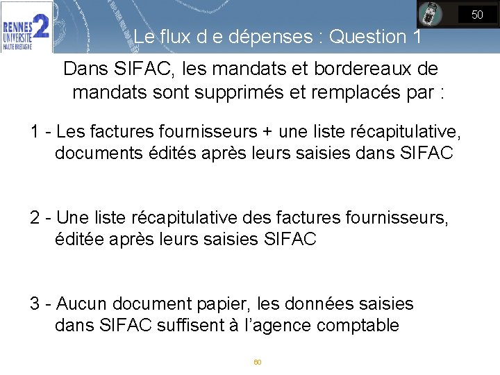 50 Le flux d e dépenses : Question 1 Dans SIFAC, les mandats et