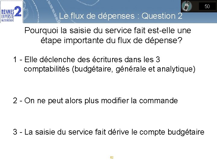 50 Le flux de dépenses : Question 2 Pourquoi la saisie du service fait