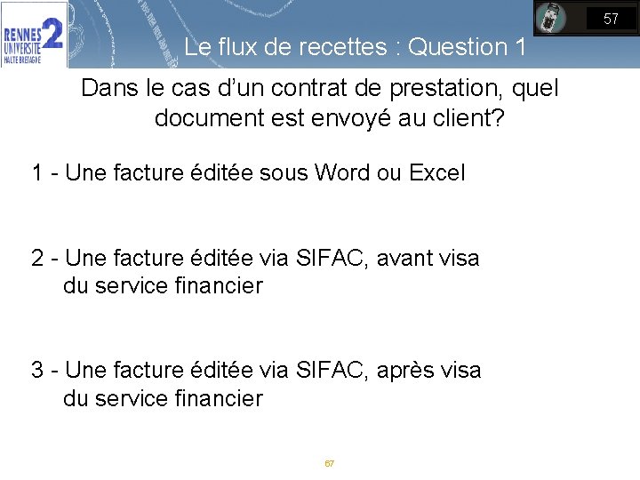 57 Le flux de recettes : Question 1 Dans le cas d’un contrat de