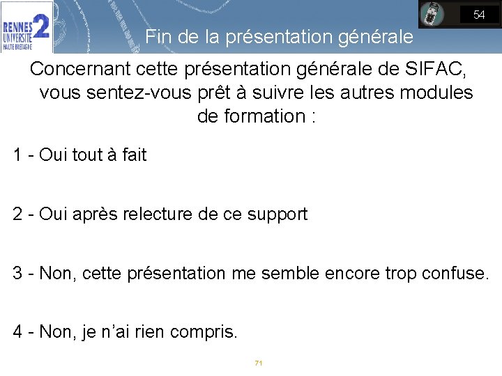 54 Fin de la présentation générale Concernant cette présentation générale de SIFAC, vous sentez-vous