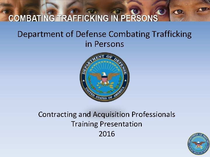 Department of Defense Combating Trafficking in Persons Contracting and Acquisition Professionals Training Presentation 2016