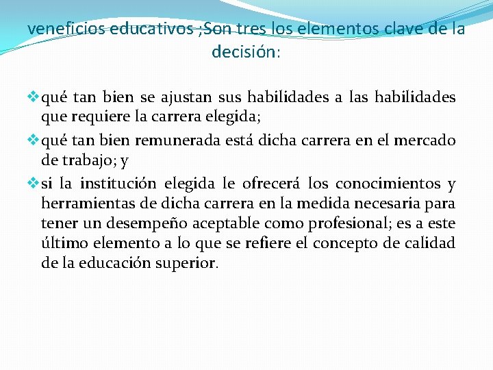 veneficios educativos ; Son tres los elementos clave de la decisión: v qué tan
