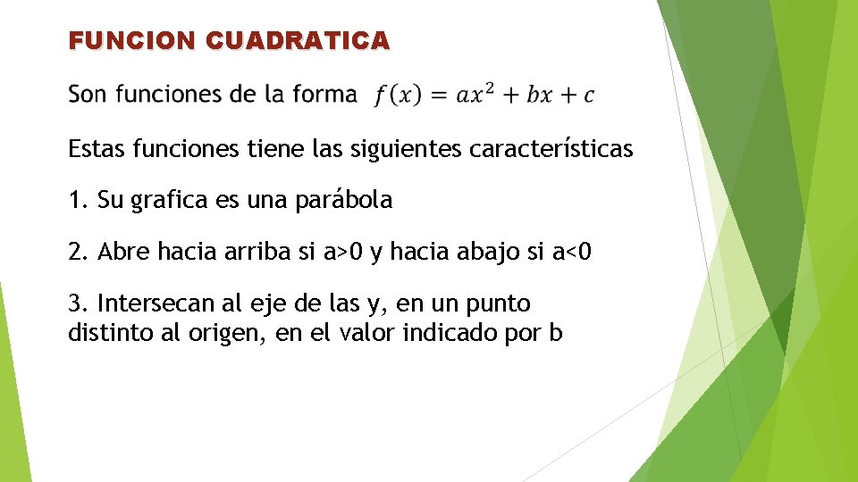 FUNCION CUADRATICA Estas funciones tiene las siguientes características 1. Su grafica es una parábola