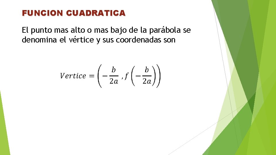 FUNCION CUADRATICA El punto mas alto o mas bajo de la parábola se denomina