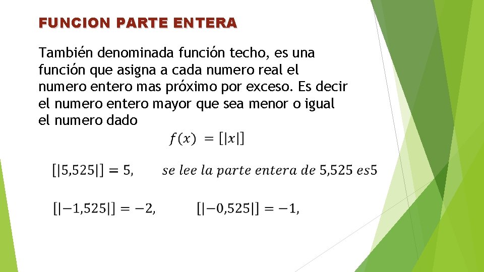 FUNCION PARTE ENTERA También denominada función techo, es una función que asigna a cada