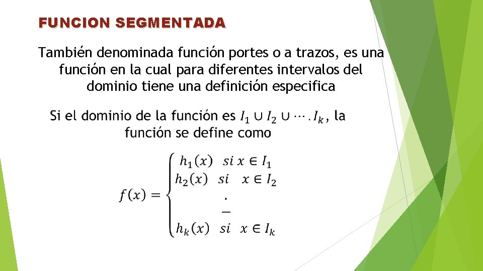 FUNCION SEGMENTADA También denominada función portes o a trazos, es una función en la