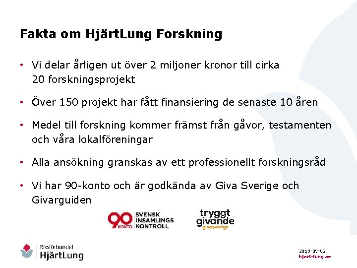 Fakta om Hjärt. Lung Forskning • Vi delar årligen ut över 2 miljoner kronor