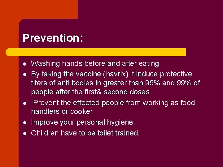 Prevention: l l l Washing hands before and after eating By taking the vaccine