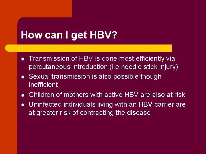 How can I get HBV? l l Transmission of HBV is done most efficiently