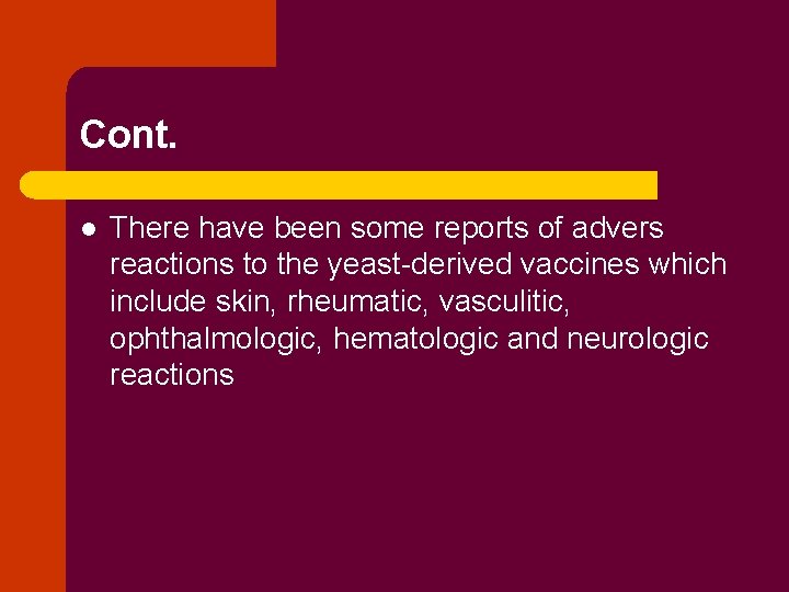 Cont. l There have been some reports of advers reactions to the yeast-derived vaccines