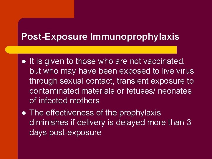 Post-Exposure Immunoprophylaxis l l It is given to those who are not vaccinated, but