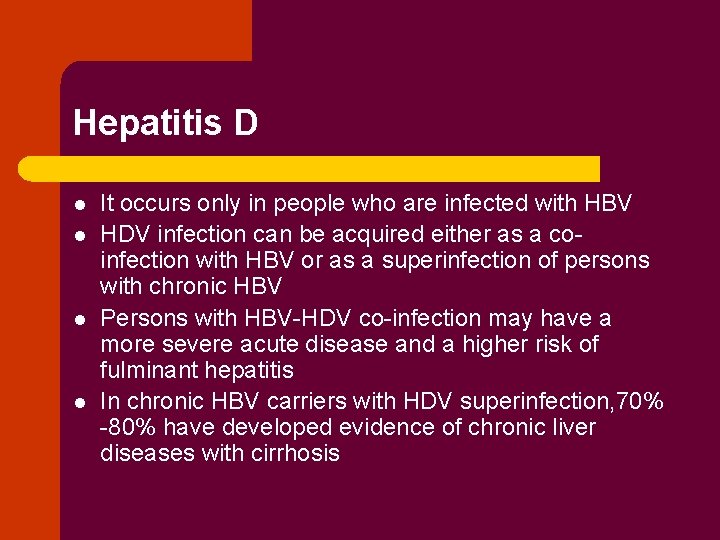 Hepatitis D l l It occurs only in people who are infected with HBV