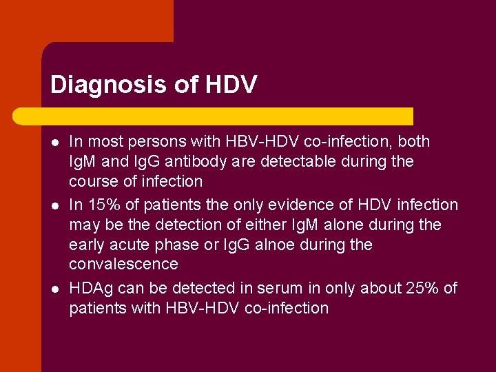 Diagnosis of HDV l l l In most persons with HBV-HDV co-infection, both Ig.