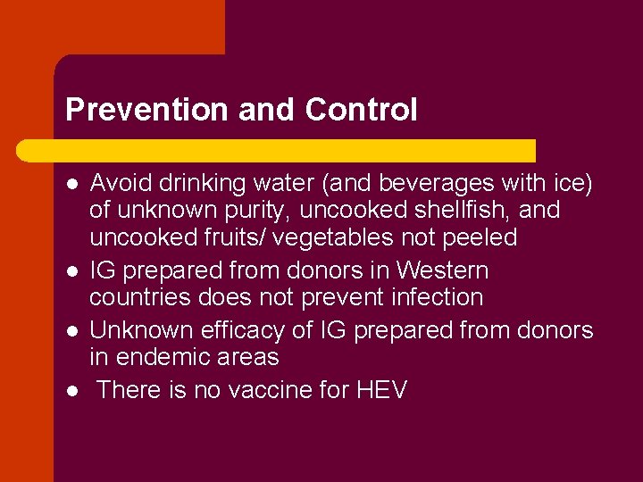 Prevention and Control l l Avoid drinking water (and beverages with ice) of unknown
