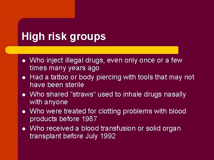 High risk groups l l l Who inject illegal drugs, even only once or
