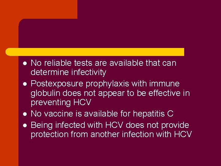 l l No reliable tests are available that can determine infectivity Postexposure prophylaxis with