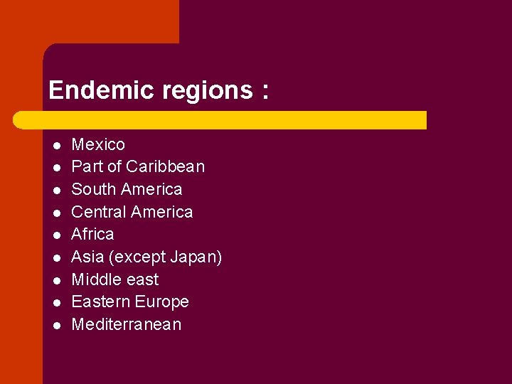 Endemic regions : l l l l l Mexico Part of Caribbean South America