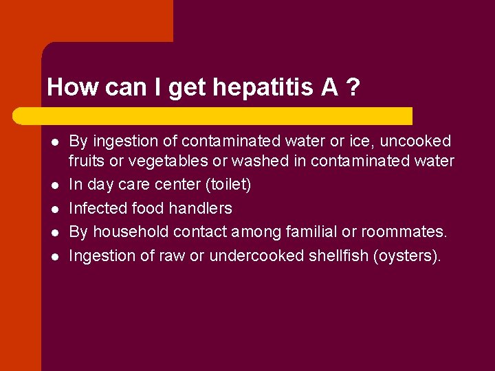 How can I get hepatitis A ? l l l By ingestion of contaminated