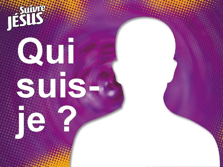 Qui suisje ? 