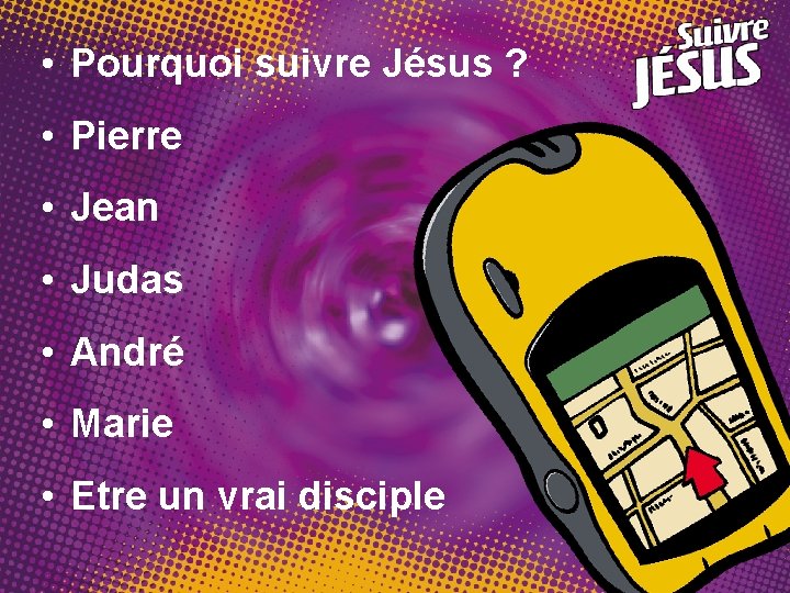  • Pourquoi suivre Jésus ? • Pierre • Jean • Judas • André