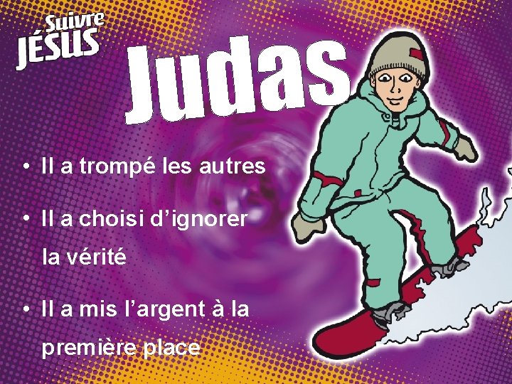 s a Jud • Il a trompé les autres • Il a choisi d’ignorer