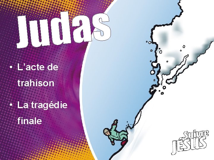 s a Jud • L’acte de trahison • La tragédie finale 